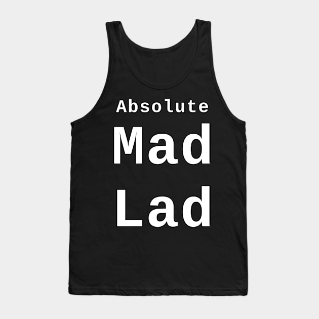 Absolute Mad Lad Tank Top by SolarCross